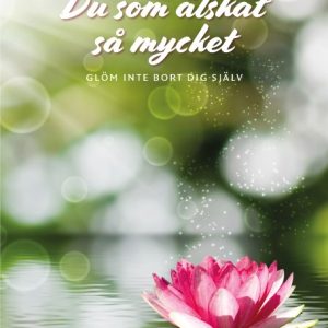 Du som älskat så mycket : glöm inte bort dig själv