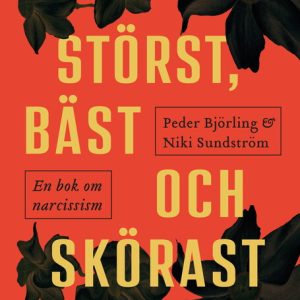 Störst, bäst och skörast : En bok om narcissism