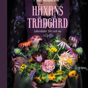 Häxans trädgård : läkeväxter förr och nu