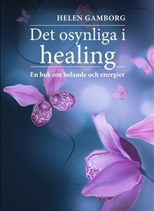 Det osynliga i healing: en bok om helande och energier
